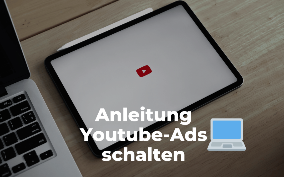 Anleitung: Youtube Ads schalten + Tipps für deine Creatives